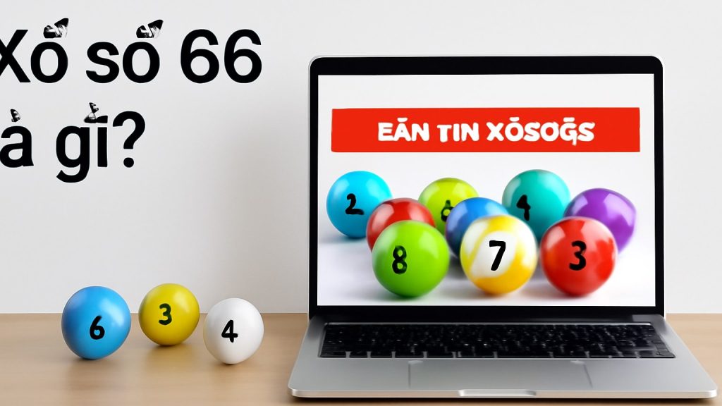 Xổ số 66 là gì? Minh họa: Xổ số 66 là gì?